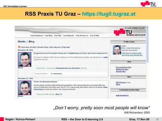 RSS Praxis TU Graz –  https://tugll.tugraz.at   „ Don´t worry, pretty soon most people will know“ Will Richardson 2005 