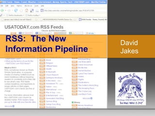 RSS: The New
Information Pipeline
David
Jakes
 