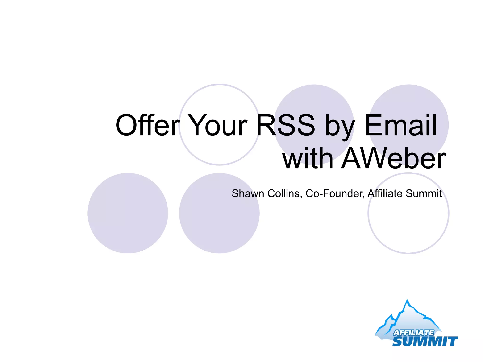 Offer Your RSS by Email with AWeber Shawn Collins, Co-Founder, Affiliate Summit