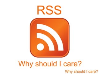 Why should I care? RSS 