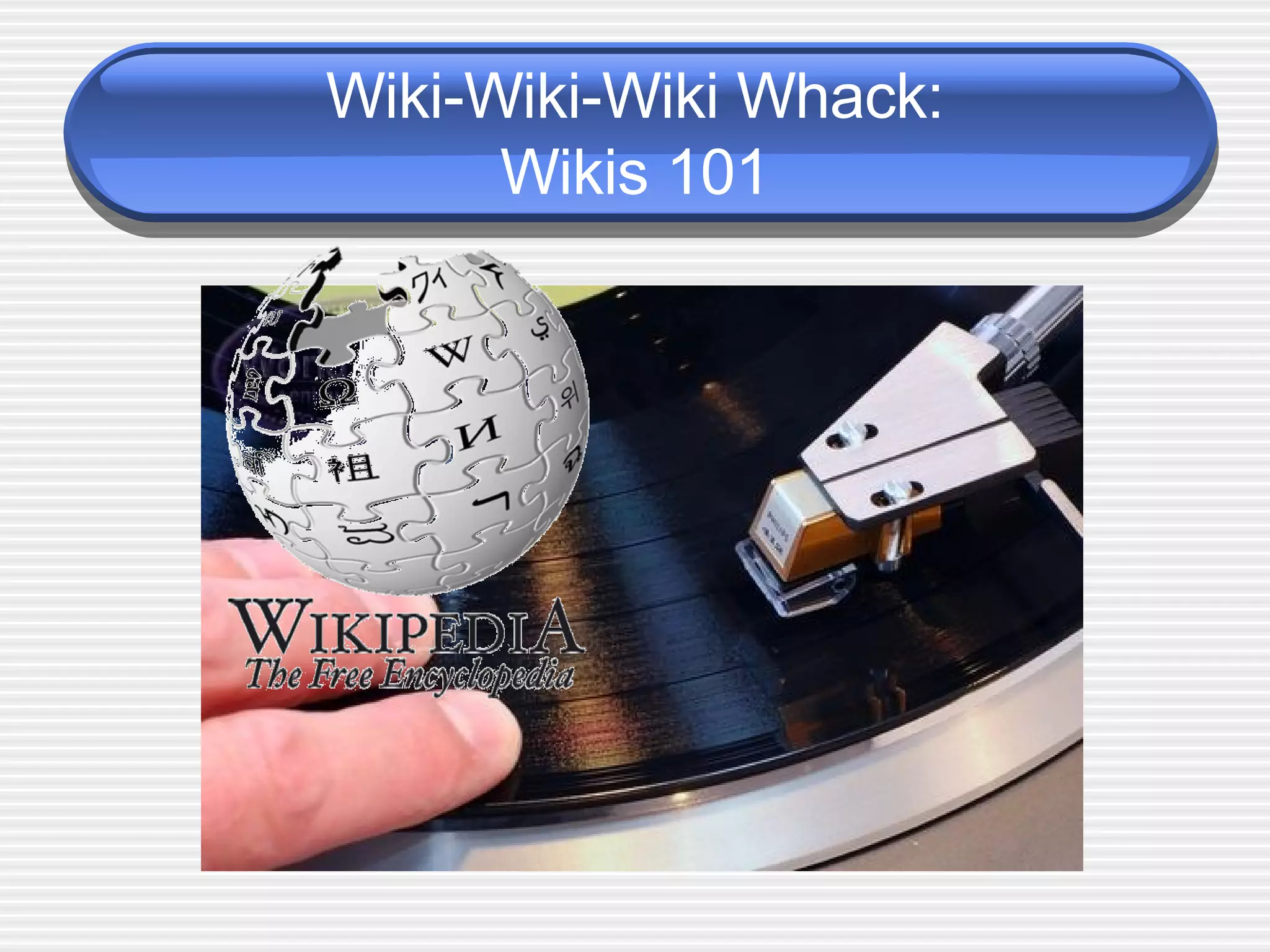 Wiki-Wiki-Wiki Whack: Wikis 101 