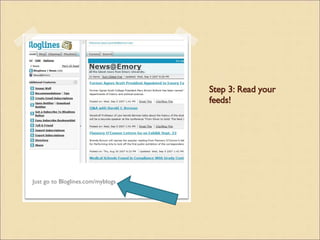 Step 3: Read your feeds! Just go to Bloglines.com/myblogs 