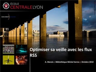 Optimiser sa veille avec les flux
RSS
A. Marois :: Bibliothèque Michel Serres :: Octobre 2010
 
