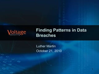 1
Finding Patterns in Data
Breaches
Luther Martin
October 21, 2010
 