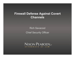 Firewall Defense Against Covert
Channels
Rich Savacool
Chief Security Officer
 