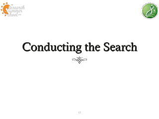 Conducting the Search




          12
 