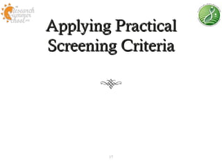 Applying Practical
Screening Criteria




        17
 