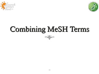 Combining MeSH Terms




         28
 