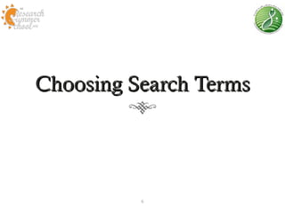 Choosing Search Terms




          6
 
