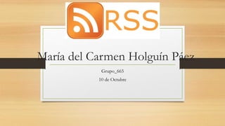 María del Carmen Holguín Páez
Grupo_665
10 de Octubre
 