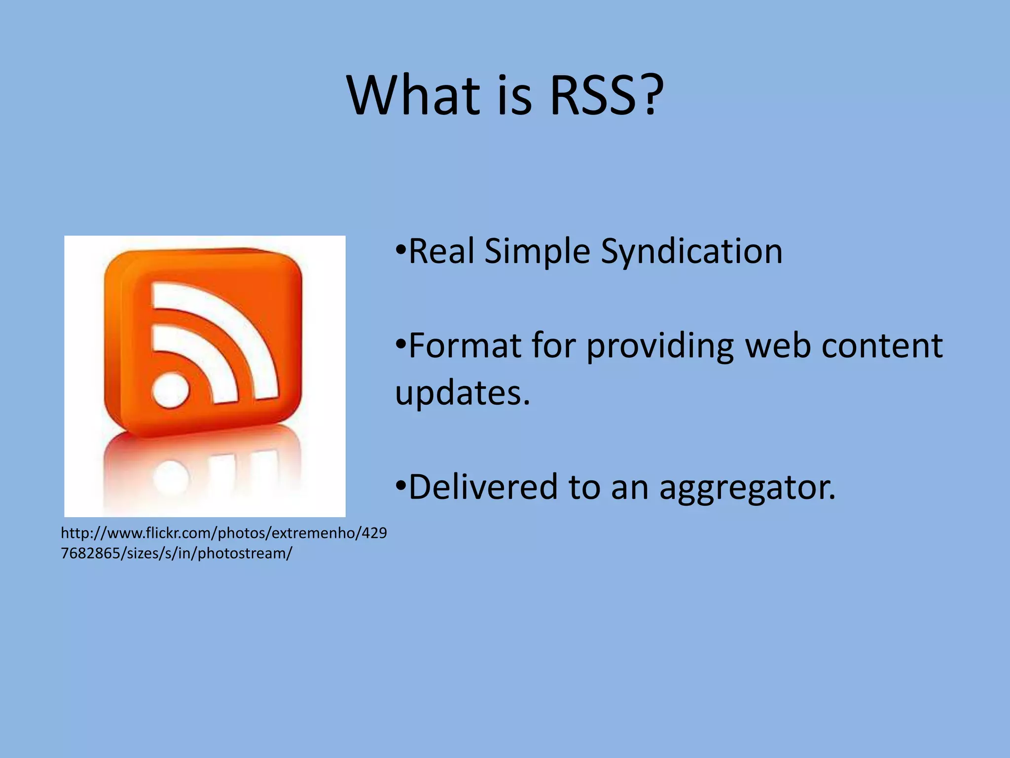 What is RSS?Real Simple Syndication