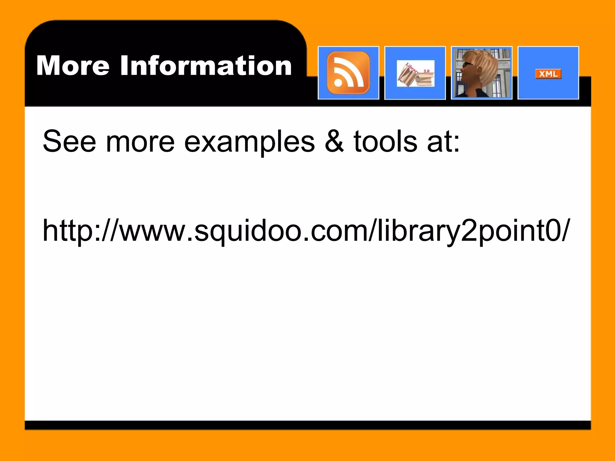 More Information See more examples & tools at: http://www.squidoo.com/library2point0/ 