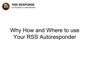 Why How and Where to use Your RSS Autoresponder 