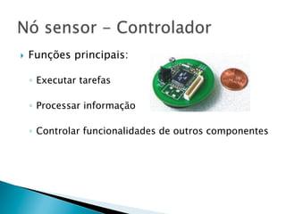 }    Funções principais:

      ◦  Executar tarefas

      ◦  Processar informação

      ◦  Controlar funcionalidades de outros componentes
 