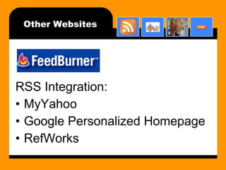 Other Websites RSS Integration: MyYahoo Google Personalized Homepage RefWorks 