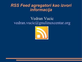 RSS Feed agregatori kao izvori informacija ,[object Object],[object Object]