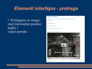 Elementi interfejsa - pretraga Pretragom se mogu  naći tekstualne poruke audio i  video poruke 