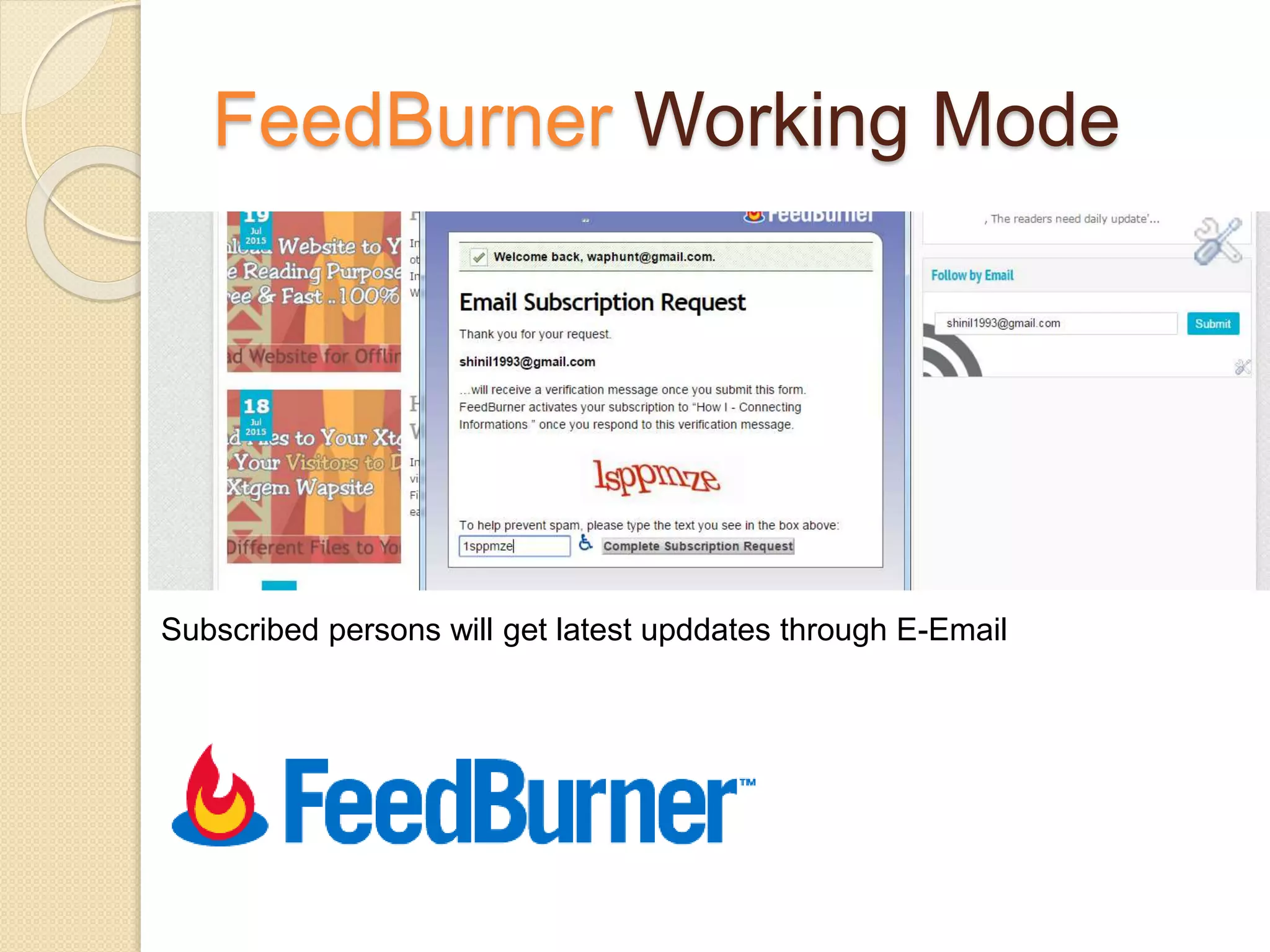 FeedBurner Working Mode
Subscribed persons will get latest upddates through E-Email
 