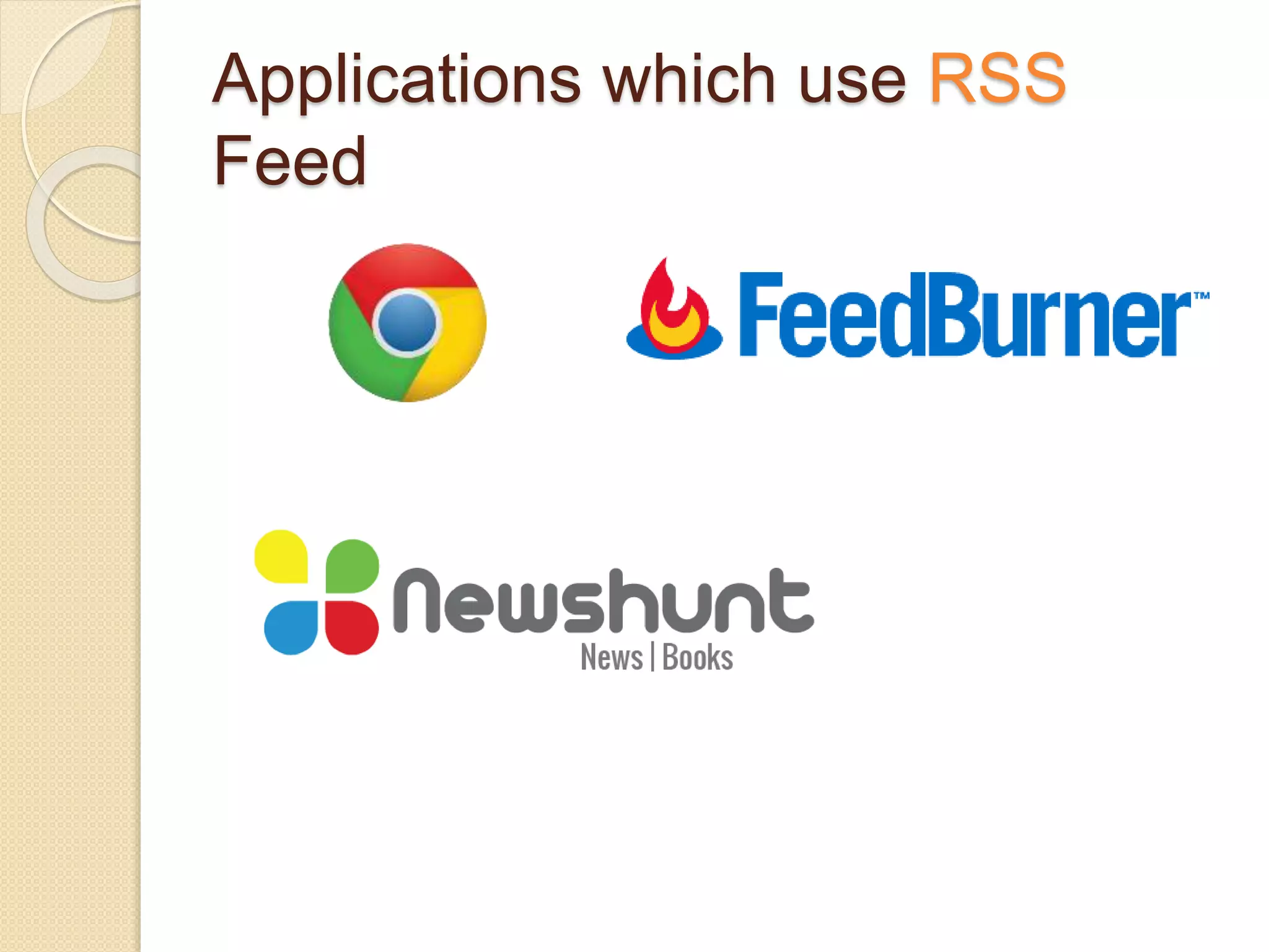 Applications which use RSS
Feed
 