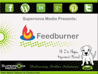 Supernova Media Presents:



      Feedburner
 