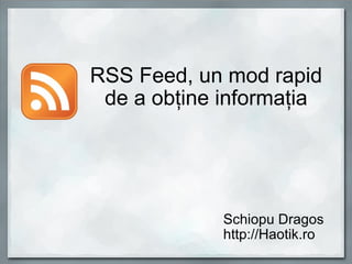RSS Feed, un mod rapid de a obţine informaţia Schiopu Dragos  http://Haotik.ro 