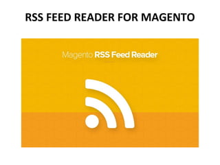 RSS FEED READER FOR MAGENTO
 