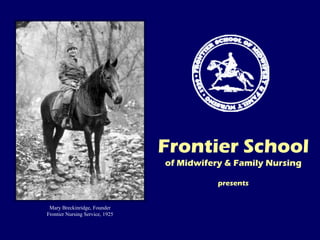 Frontier School of Midwifery & Family Nursing presents Mary Breckinridge, Founder Frontier Nursing Service, 1925 