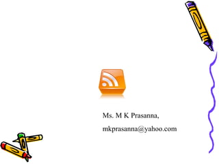 Ms. M K Prasanna,
mkprasanna@yahoo.com
 