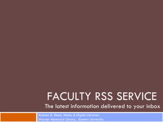 FACULTY RSS SERVICE
    The latest information delivered to your inbox
Andrea D. Reed, Media & Digital Librarian
Warner Memorial Library, Eastern University
 
