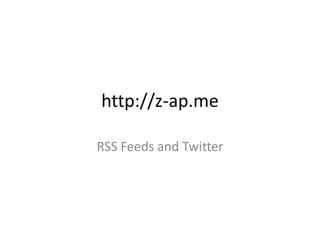 http://z-ap.me RSS Feeds and Twitter 