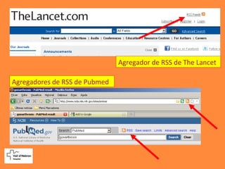 Agregador de RSS de The Lancet
Agregadores de RSS de Pubmed
 