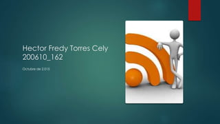 Hector Fredy Torres Cely
200610_162
Octubre de 2.015
 