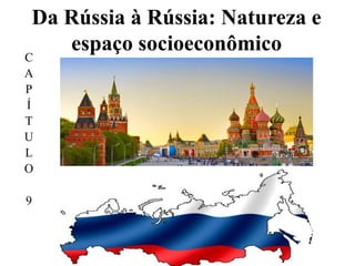 Da Rússia à Rússia: Natureza e
espaço socioeconômico
C
A
P
Í
T
U
L
O
9
 