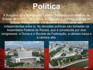 Clima
A Rússia domina quase metade da Europa e um terço da
Ásia. Este factor faz com que a Rússia possua vários climas
diferentes. O país é atravessado por quatro climas: ártico,
subártico, temperado e subtropical. As estações pode ser
caracterizadas assim: inverno longo e nevoso, primavera
temperada, verão curto e quente e outono chuvoso.
 