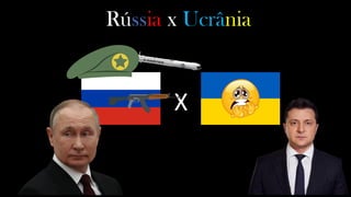Rússia x Ucrânia
X
 