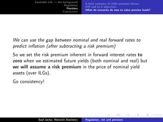Saul Jacka on regulation, risk and (dened benet) pensions Slide 33