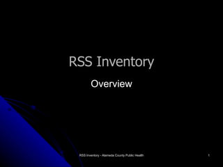 RSS Inventory Overview RSS Inventory - Alameda County Public Health 
