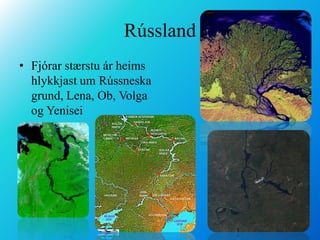 RússlandFjórar stærstu ár heims hlykkjast um Rússneska grund, Lena, Ob, Volga og Yenisei