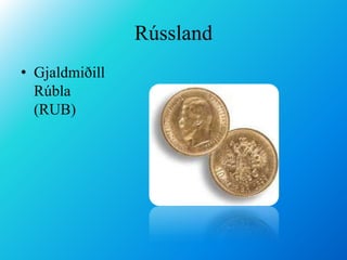 RússlandGjaldmiðill Rúbla (RUB)