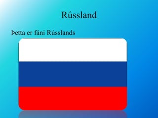 RússlandÞetta er fáni Rússlands