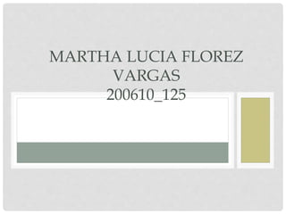 MARTHA LUCIA FLOREZ
VARGAS
200610_125
 