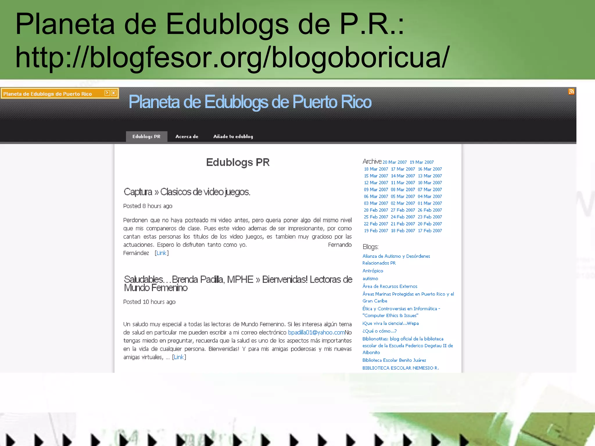Planeta de Edublogs de P.R.:  http://blogfesor.org/blogoboricua/   
