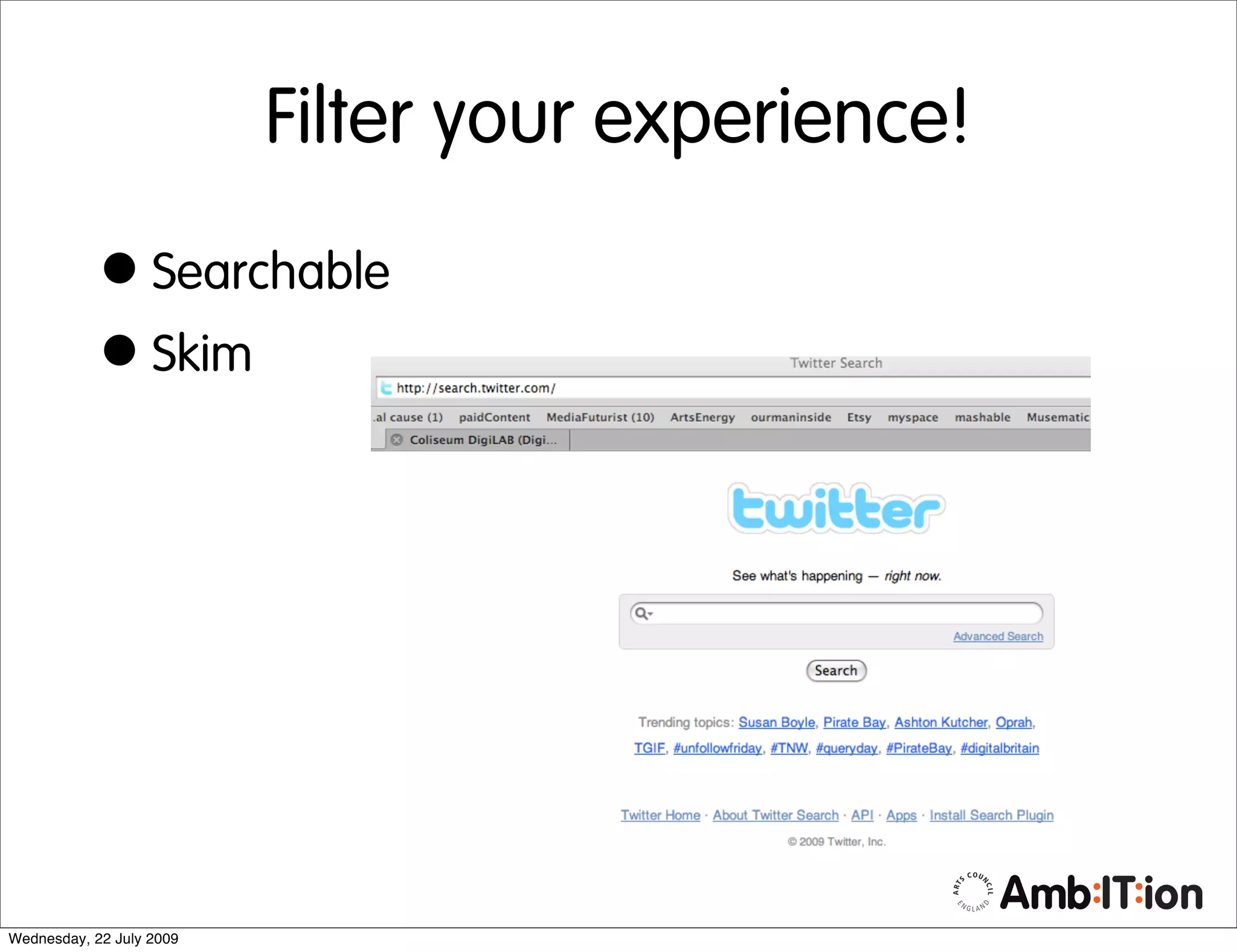 Filter your experience!

            • Searchable
            • Skim




Wednesday, 22 July 2009
 