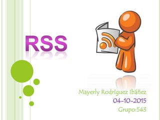 Mayerly Rodríguez Ibáñez
04-10-2015
Grupo:543
 