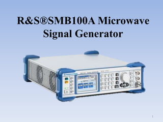 R&S®SMB100A Microwave
Signal Generator
1
 