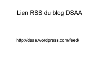 Lien RSS du blog DSAA http://dsaa.wordpress.com/feed/ 