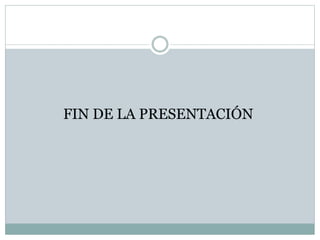 FIN DE LA PRESENTACIÓN