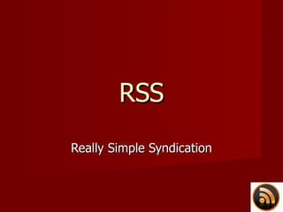 RSS Really Simple Syndication 