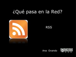 ¿Qué pasa en la Red?


             RSS




           Ana Ovando
 