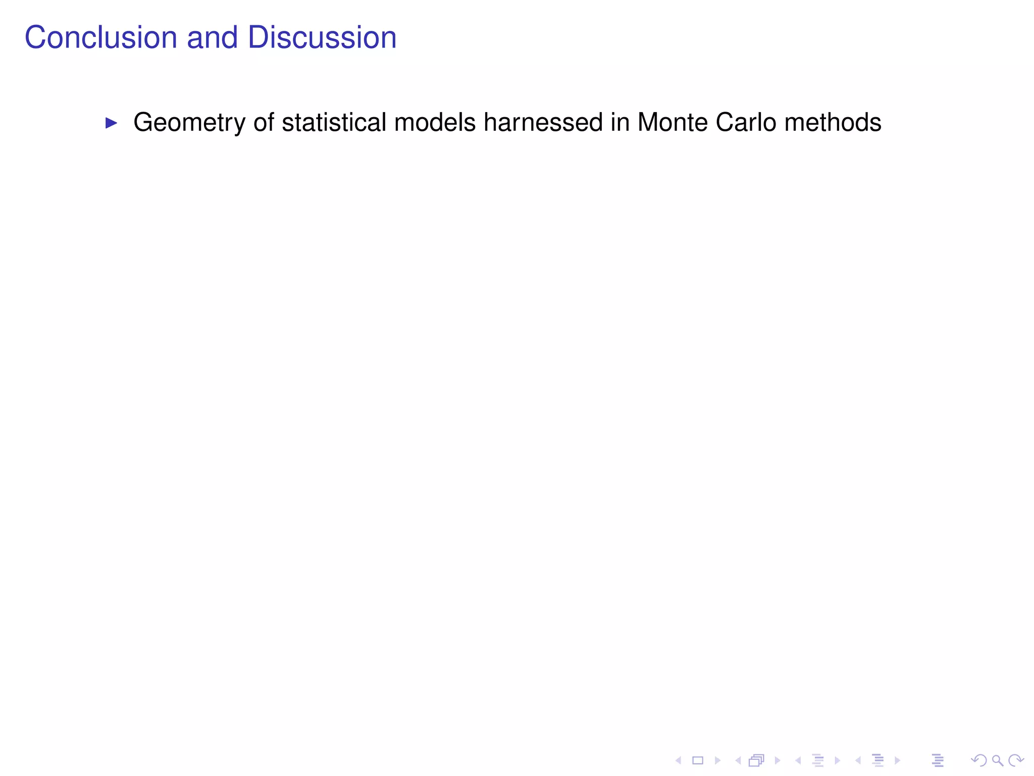 Conclusion and Discussion

       Geometry of statistical models harnessed in Monte Carlo methods
 